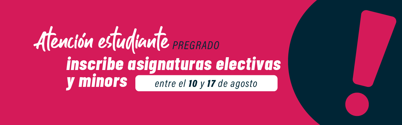 Entre el 10 y 17 de agosto Atención estudiante: Revisa cupos disponibles para inscripción de asignaturas electivas y minors