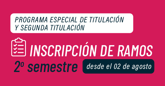 A partir del 2 de agosto Conoce toda la información para la inscripción de ramos del 2do semestre PET y Segundas Titulaciones